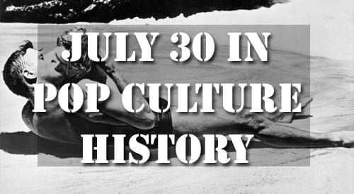 Tag ud Bygger krans July 30 in Pop Culture History - Today in History