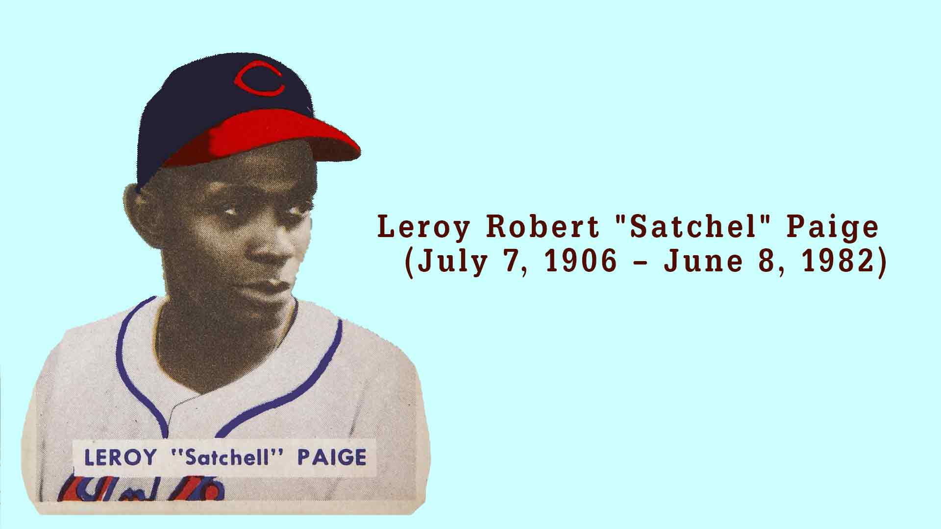 Leroy Robert Satchel Paige (1906-1982) •